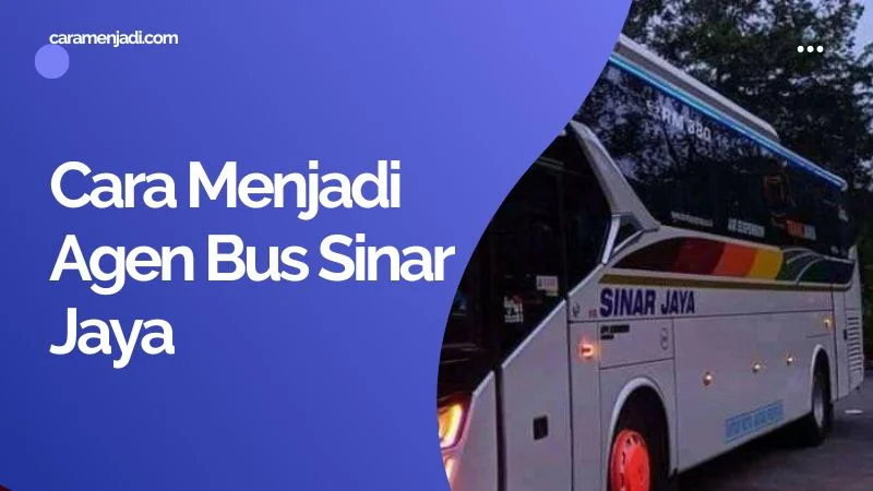 Cara Menjadi Agen Bus Sinar Jaya