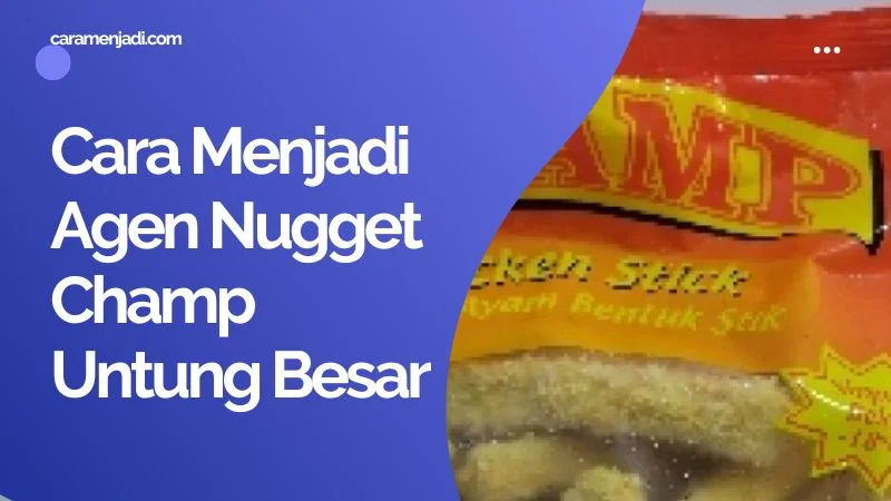 Cara Menjadi Agen Nugget Champ Untung Besar