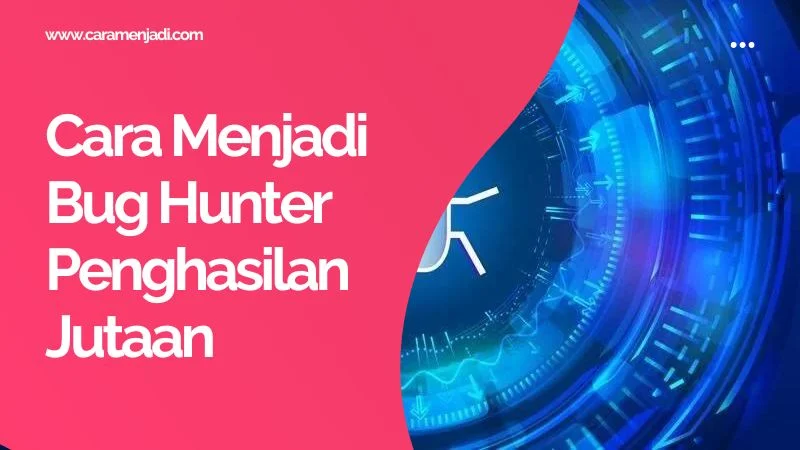 Cara Menjadi Bug Hunter Penghasilan Jutaan