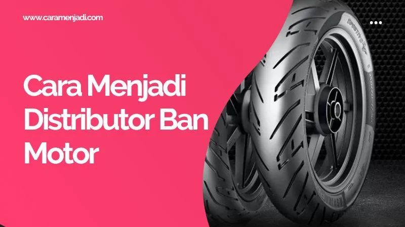 Cara Menjadi Distributor Ban Motor