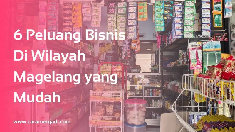6 Peluang Bisnis Di Wilayah Magelang yang Mudah