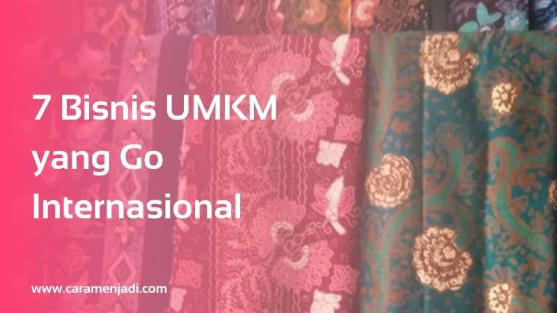 7 Bisnis UMKM yang Go Internasional
