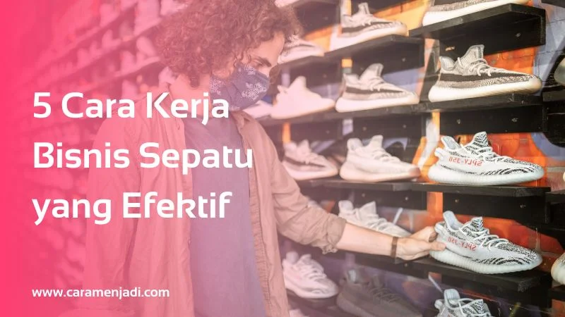 5 Cara Kerja Bisnis Sepatu yang Efektif