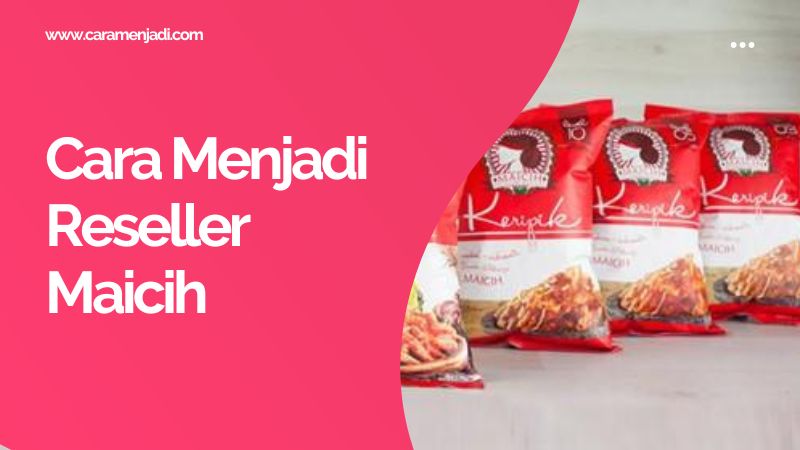 Cara Menjadi Reseller Maicih