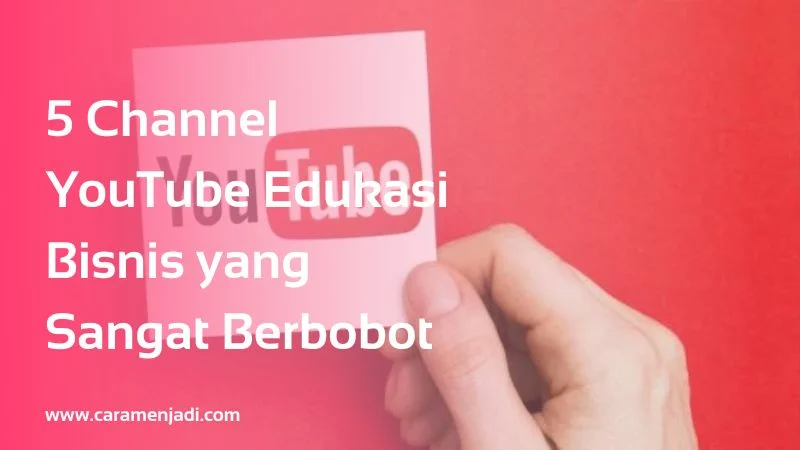 5 Channel YouTube Edukasi Bisnis yang Sangat Berbobot