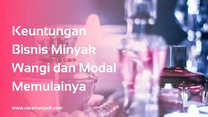 Keuntungan Bisnis Minyak Wangi dan Modal Memulainya