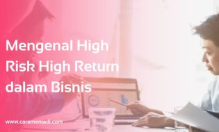 Mengenal High Risk High Return dalam Bisnis