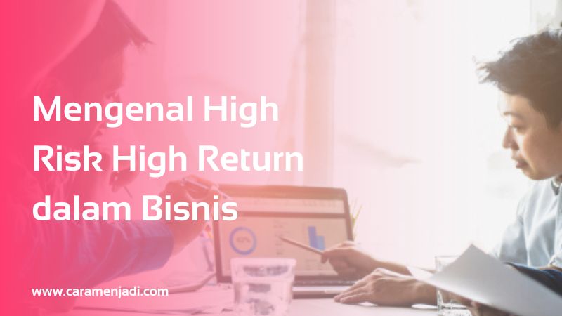 Mengenal High Risk High Return dalam Bisnis
