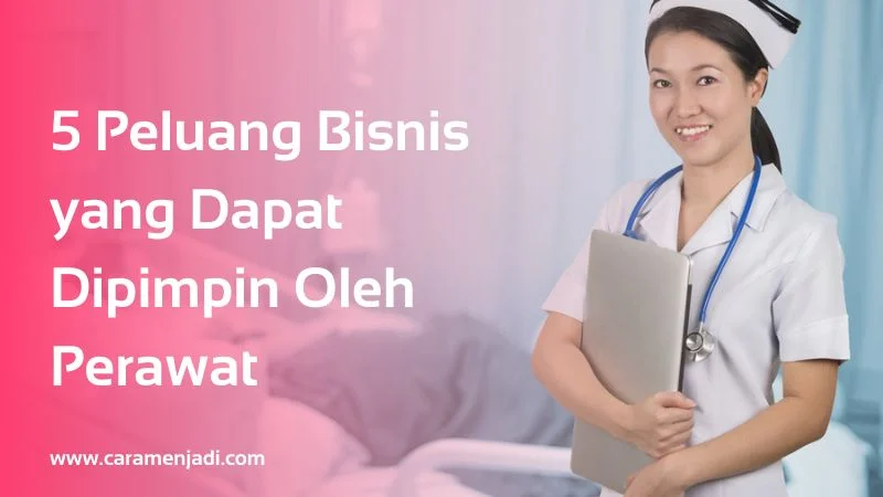 5 Peluang Bisnis yang Dapat Dipimpin Oleh Perawat