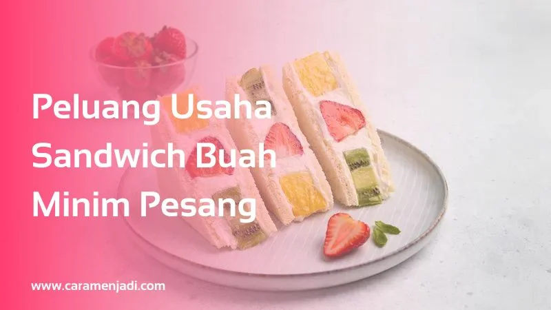 Peluang Usaha Sandwich Buah Minim Pesang