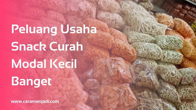 Peluang Usaha Snack Curah Modal Kecil Banget