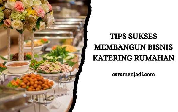 Tips Sukses Membangun Bisnis Katering Rumahan
