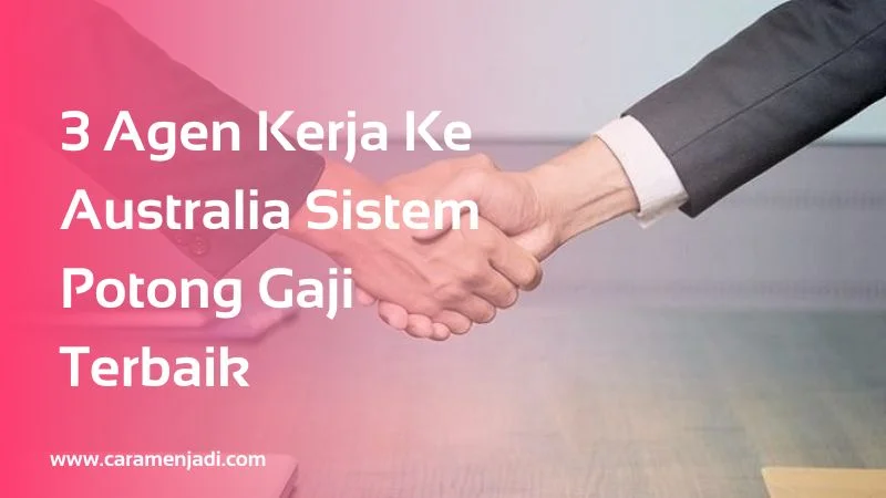 3 Agen Kerja Ke Australia Sistem Potong Gaji Terbaik