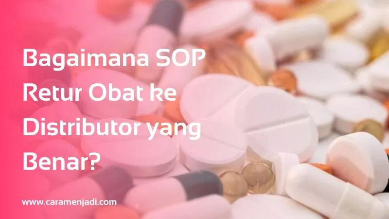 Bagaimana SOP Retur Obat ke Distributor yang Benar?