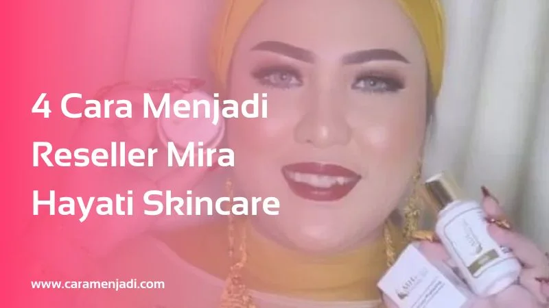 4 Cara Menjadi Reseller Mira Hayati Skincare
