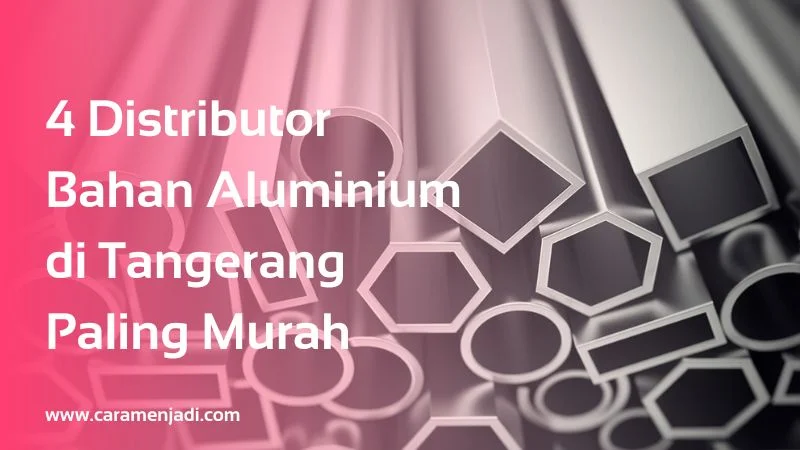 4 Distributor Bahan Aluminium di Tangerang Paling Murah