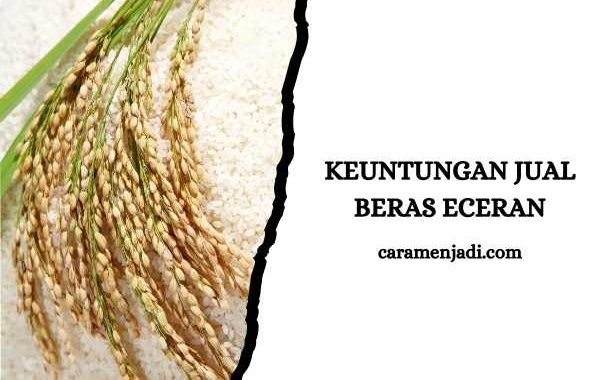 Keuntungan Jual Beras Eceran yang Bikin Ketagihan