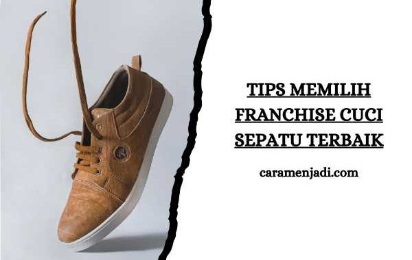 Tips Memilih Franchise Cuci Sepatu Terbaik