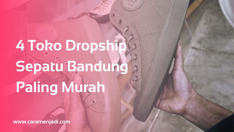 4 Toko Dropship Sepatu Bandung Paling Murah