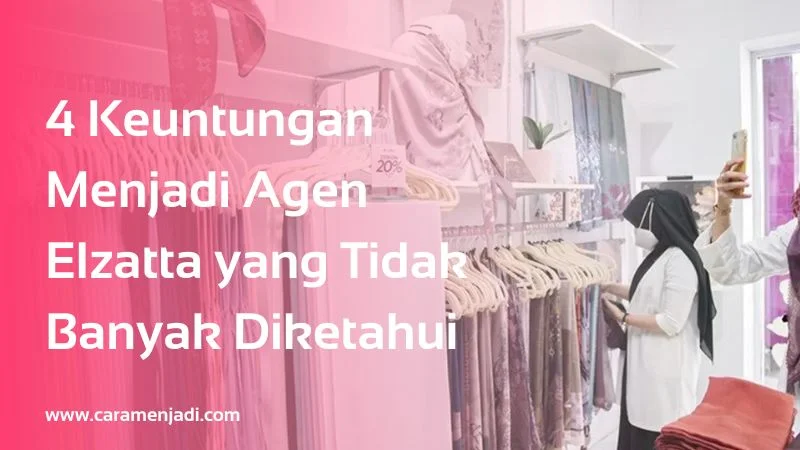 Keuntungan Menjadi Agen Elzatta