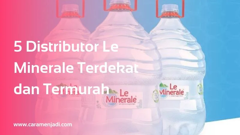 5 Distributor Le Minerale Terdekat dan Termurah