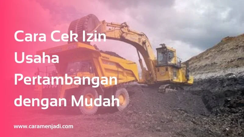 Cara Cek Izin Usaha Pertambangan dengan Mudah