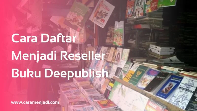 Cara Daftar Menjadi Reseller Buku Deepublish