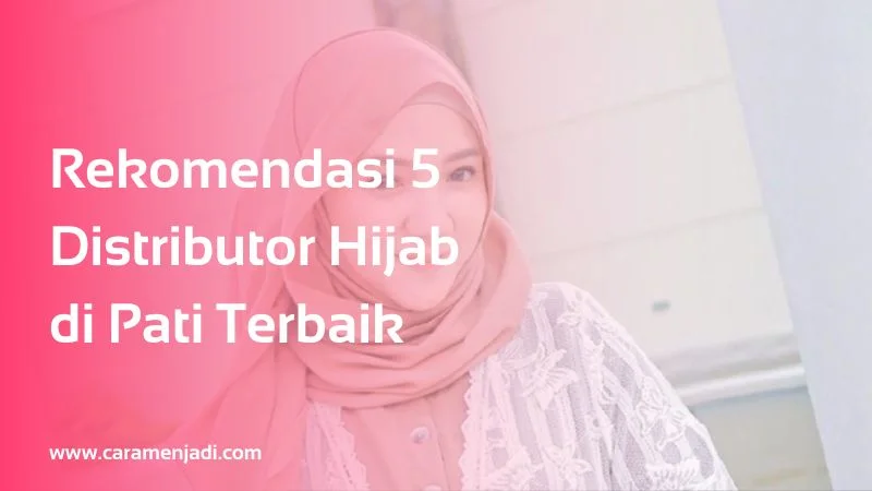 Rekomendasi 5 Distributor Hijab di Pati Terbaik