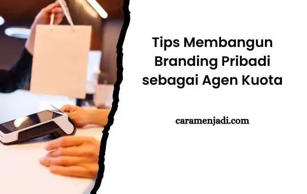 Tips Membangun Branding Pribadi sebagai Agen Kuota