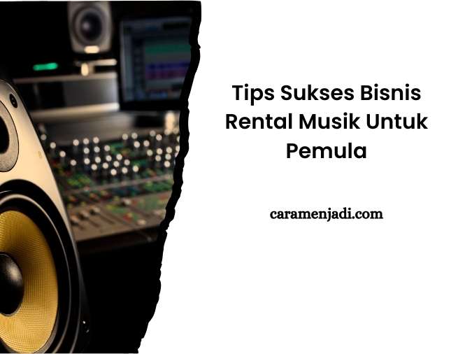 Tips Sukses Bisnis Rental Musik Untuk Pemula